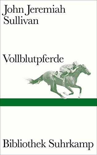 Vollblutpferde: Ein preisgekrönter Klassiker des Longform-Journalismus (Bibliothek Suhrkamp)