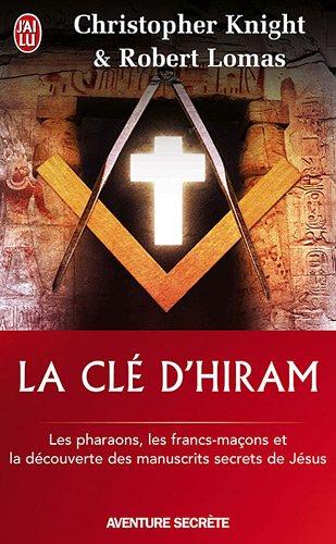 La clé d'Hiram : les pharaons, les francs-maçons et la découverte des manuscrits secrets de Jésus