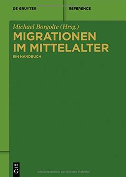 Migrationen im Mittelalter: Ein Handbuch (De Gruyter Reference)