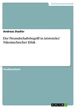 Der Freundschaftsbegriff in Aristoteles' Nikomachischer Ethik