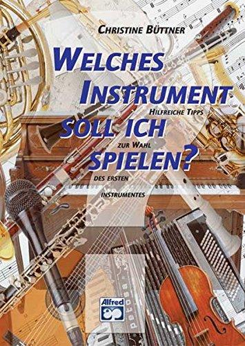 Welches Instrument soll ich spielen?: Hilfreiche Tipps zur Wahl des ersten Instruments