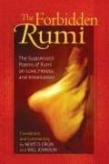 The Forbidden Rumi - The Suppressed Poems of Rumi on Love, Heresy, and Intoxication