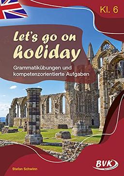 Let's go on holiday Grammatikübungen und kompetenzorientierte Aufgaben