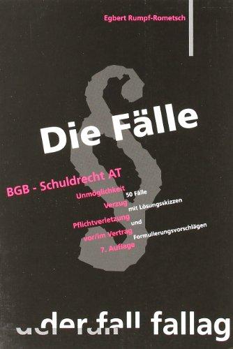 Die Fälle. BGB Schuldrecht AT: Unmöglichkeit. Verzug. Pflichtverletzung vor/ im Vertrag. 50 Fälle mit Lösungsskizzen und Formulierungsvorschlägen