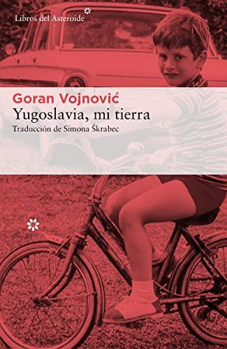 Yugoslavia, Mi Tierra (Libros del Asteroide, Band 177)