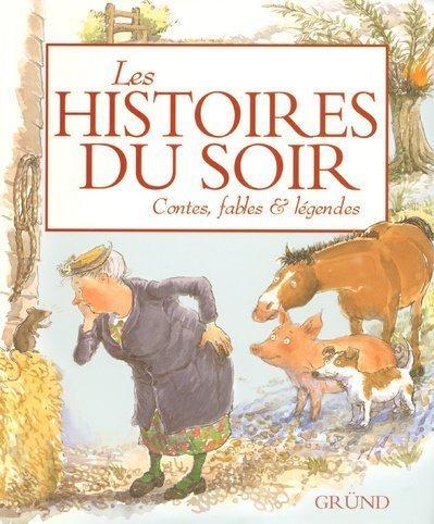 Les histoires du soir : contes, fables et légendes