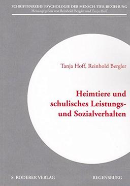 Heimtiere und schulisches Leistungs- und Sozialverhalten (Schriftenreihe Psychologie der Mensch-Tier-Beziehung)