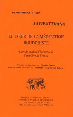 Satipatthana. Le Coeur de la méditation bouddhiste : l'art de cultiver l'harmonie et l'équilibre de l'esprit