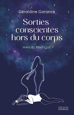 Sorties conscientes hors du corps : manuel pratique