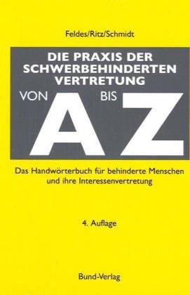 Die Praxis der Schwerbehindertenvertretung von A bis Z: Das Handwörterbuch für behinderte Menschen und ihre Interessenvertretung