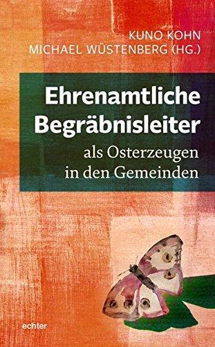 Ehrenamtliche Begräbnisleiter als Osterzeugen in den Gemeinden: Mit einem Nach-Ruf von Christian Hennecke