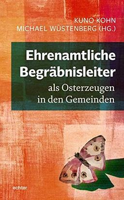 Ehrenamtliche Begräbnisleiter als Osterzeugen in den Gemeinden: Mit einem Nach-Ruf von Christian Hennecke