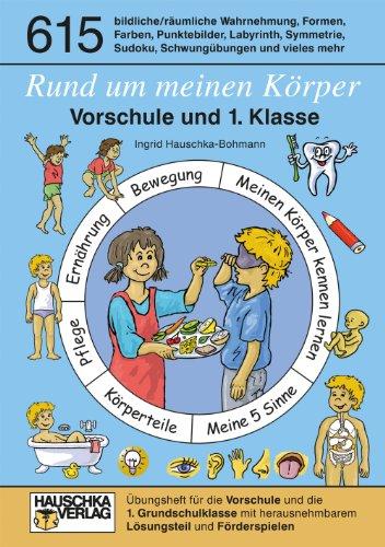 Rund um meinen Körper. Vorschule und 1. Klasse: Übungsheft für die Vorschule und die 1. Grundschulklasse mit herausnehmbarem Lösungsteil und Förderspielen