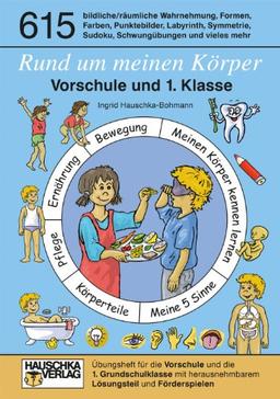 Rund um meinen Körper. Vorschule und 1. Klasse: Übungsheft für die Vorschule und die 1. Grundschulklasse mit herausnehmbarem Lösungsteil und Förderspielen