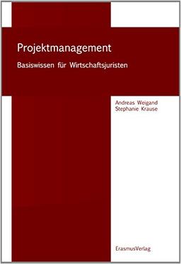 Projektmanagement: Basiswissen für Wirtschaftsjuristen