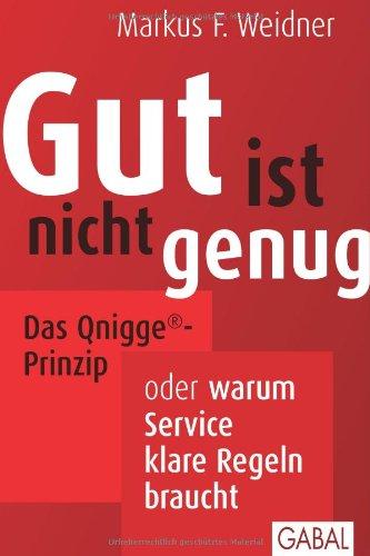 Gut ist nicht genug: Das Qnigge®-Prinzip oder warum Service klare Regeln braucht