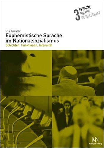 Euphemistische Sprache im Nationalsozialismus: Schichten, Funktionen, Intensität (Sprache - Politik - Gesellschaft)