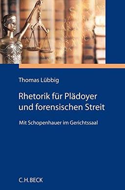 Rhetorik für Plädoyer und forensischen Streit: Mit Schopenhauer im Gerichtssaal