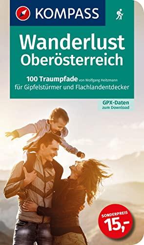 KOMPASS Wanderlust Oberösterreich: 120 Traumpfade für Gipfelstürmer und Flachlandentdecker