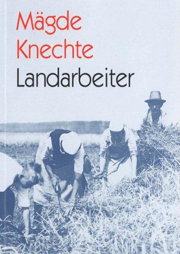 Mägde, Knechte, Landarbeiter: Arbeitskräfte in der Landwirtschaft in Süddeutschland