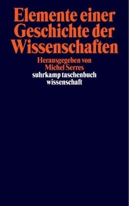 Elemente einer Geschichte der Wissenschaften (suhrkamp taschenbuch wissenschaft)