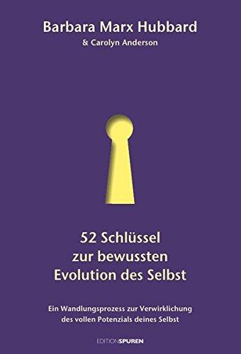 52 Schlüssel zur bewussten Evolution des Selbst: Ein Wandlungsprozess zur Verwirklichung des vollen Potenzials deines Selbst