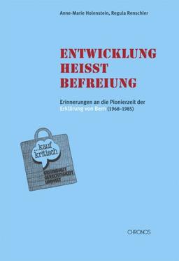 Entwicklung heisst Befreiung: Erinnerungen an die Pionierzeit der Erklärung von Bern (1968-1985)