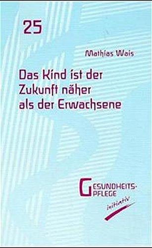 Das Kind ist der Zukunft näher als der Erwachsene (Gesundheitspflege initiativ)