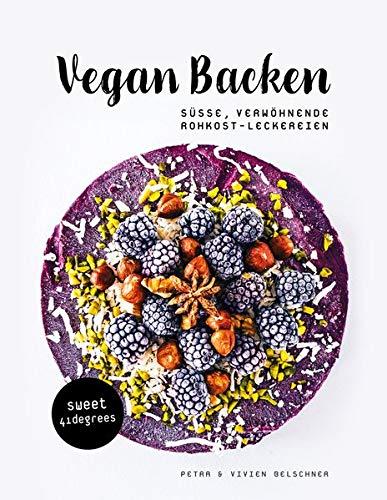 Vegan backen - süße, verwöhnende Rohkost-Leckereien | roh veganes Backbuch | backen unter 42 Grad | vegane Rezepte zuckerfrei und glutenfrei