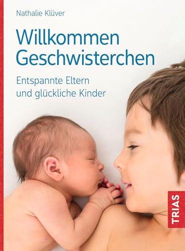 Willkommen Geschwisterchen: Entspannte Eltern und glückliche Kinder