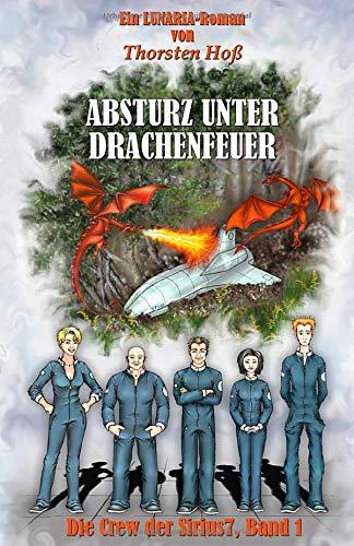 Absturz unter Drachenfeuer: Die Crew der Sirius7, Band 1