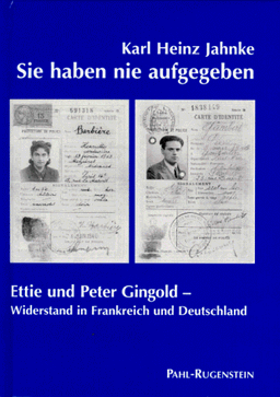 Sie haben nie aufgegeben. Ettie und Peter Gingold - Widerstand in Frankreich und Deutschland