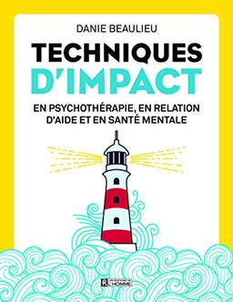 Techniques d'impact - En psychothérapie, en relation d'aide et en santé mentale