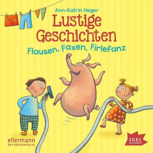 Lustige Geschichten: Flausen, Faxen, Firlefanz