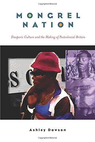 Mongrel Nation: Diasporic Culture and the Making of Postcolonial Britain