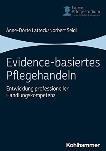 Evidence-basiertes Pflegehandeln: Entwicklung professioneller Handlungskompetenz (Bachelor Pflegestudium, 4, Band 4)