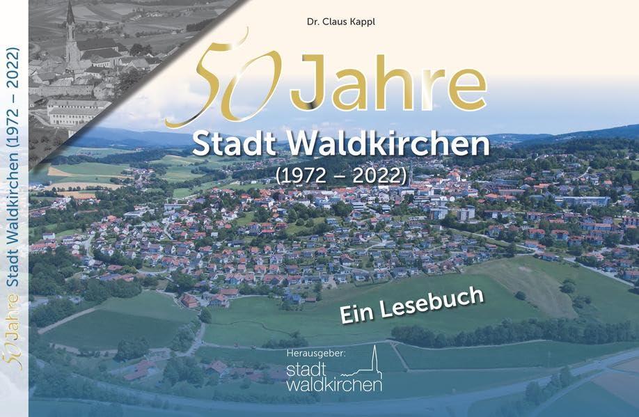 50 Jahre Stadt Waldkirchen: (1972-2022) - Ein Lesebuch