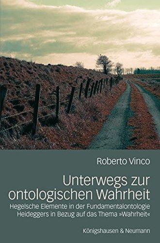 Unterwegs zur ontologischen Wahrheit: Hegelsche Elemente in der Fundamentalontologie Heideggers in Bezug auf das Thema "Wahrheit" (Epistemata - ... Schriften. Reihe Philosophie)