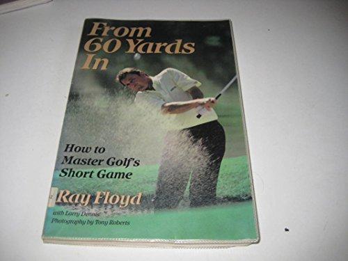 From 60 Yards In: How to Master Golf's Short Game