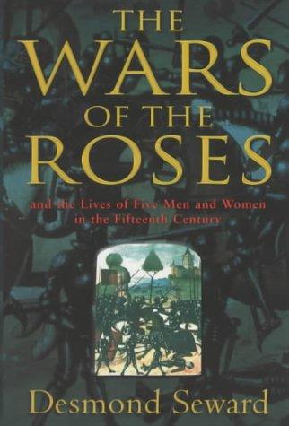 The Wars of the Roses: And the Lives of Five Men and Women in the Fifteenth Century