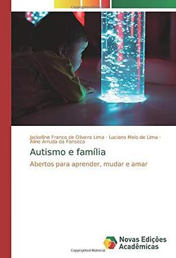 Autismo e família: Abertos para aprender, mudar e amar