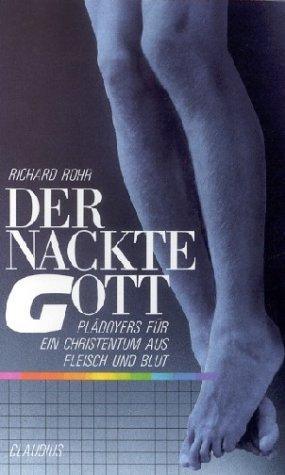 Der nackte Gott: Plädoyers für ein Christentum aus Fleisch und Blut