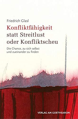 Konfliktfähigkeit statt Streitlust oder Konfliktscheu: Die Chance, zu sich selbst und zueinander zu finden (Geisteswissenschaftliche Vorträge)