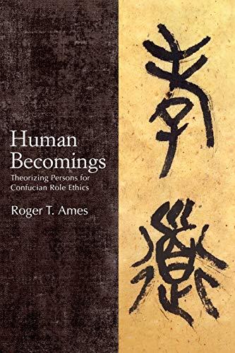 Human Becomings: Theorizing Persons for Confucian Role Ethics (Suny Chinese Philosophy and Culture)