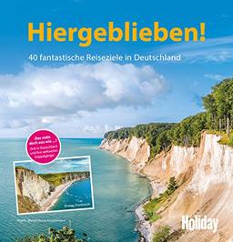 HOLIDAY Reisebuch: Hiergeblieben!: 40 fantastische Reiseziele in Deutschland