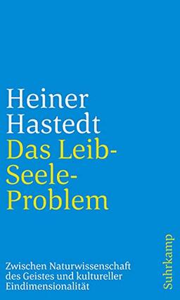 Das Leib-Seele-Problem: Zwischen Naturwissenschaft des Geistes und kultureller Eindimensionalität