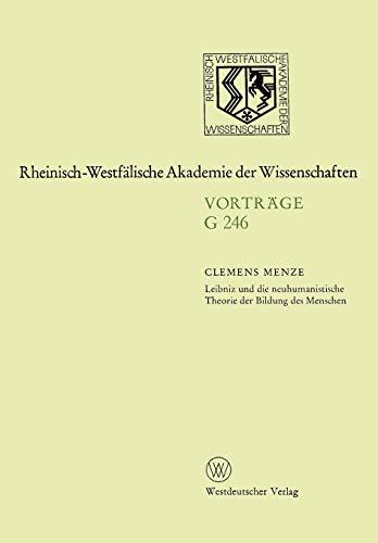 Leibniz und die neuhumanistische Theorie der Bildung des Menschen: 247. Sitzung am 19. März 1980 in Düsseldorf (Rheinisch-Westfälische Akademie der Wissenschaften, 246, Band 246)