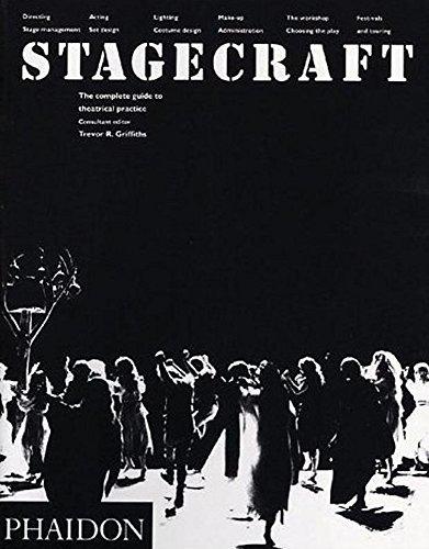 Stagecraft: The Complete Guide to Theatrical Practice (Performing Arts)