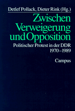 Zwischen Verweigerung und Opposition: Politischer Protest in der DDR 1970-1989