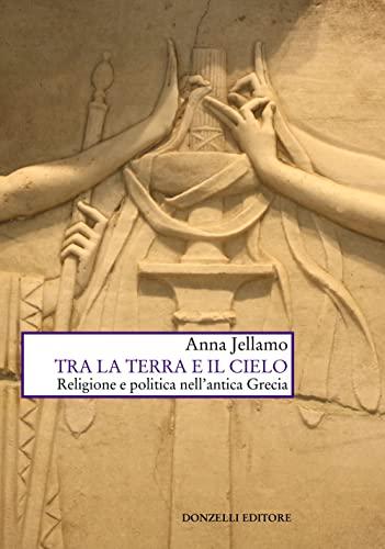 Tra la terra e il cielo. Religione e politica nell'Antica Grecia (Saggi. Scienza e filosofia)